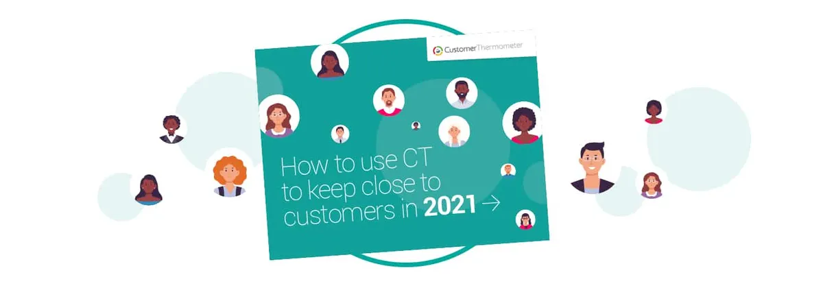 How To Keep Close To Customers: Customer Experience 2021