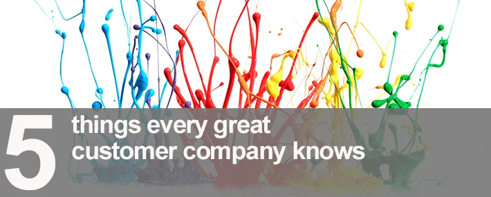 The 5 things every great customer company knows